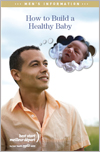 Men’s Information - How to Build a Healthy Baby